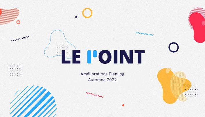 Les améliorations fonctionnelles de Planilog - automne 2022 3 Améliorations PLANILOG AUTOMNE 2022
