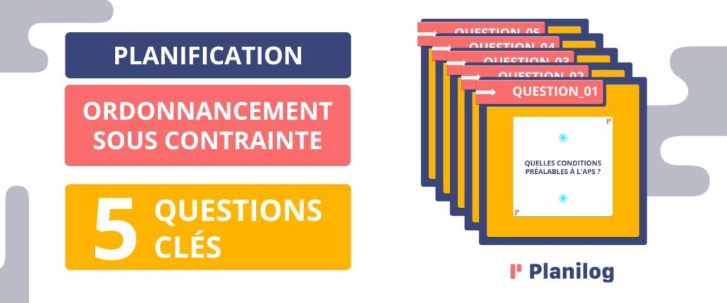 Ordonnancement sous contraintes - 5 questions clés